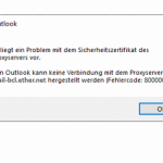 Outlook Es liegt ein Problem mit dem Sicherheitszertifikat des Proxyservers vor